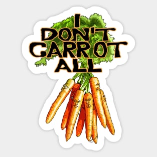 I Don't Carrot All Sticker